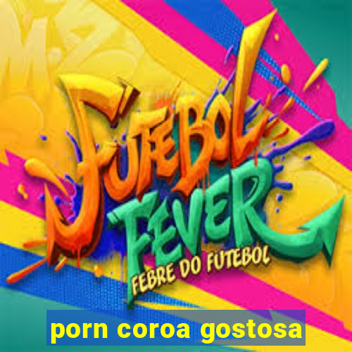 porn coroa gostosa